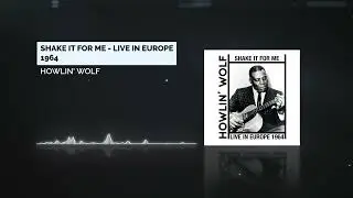 Howlin' Wolf - Shake It for Me - Live in Europe 1964