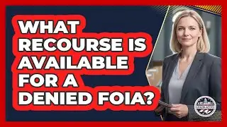 What Recourse Is Available For A Denied FOIA?