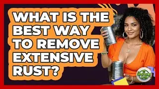 What Is The Best Way To Remove Extensive Rust? - The Upcycle Lab