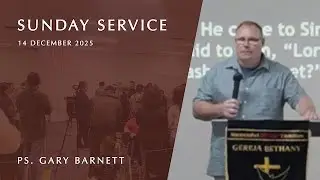 Bethany HOB Perth - Sunday Service 14 December 2025 (Ps. Gary Barnett)