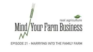 Mind Your Farm Business &mdash; Ep. 21: Marrying Into the Family Farm