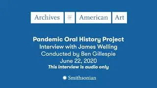 James Welling, Pandemic Oral History Project, Archives of American Art, 2020