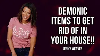 DEMONIC ITEMS TO GET RID OF IN YOUR HOUSE!! | Jenny Weaver