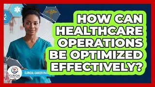 How Can Healthcare Operations Be Optimized Effectively?