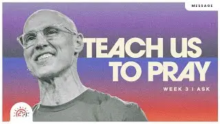 Teach Us To Pray: Ask | Doug Sauder
