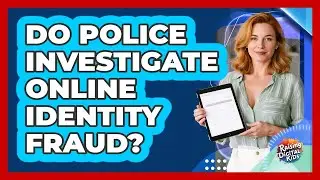 Do Police Investigate Online Identity Fraud?