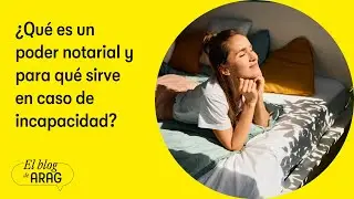&iquest;Qu&eacute; es un poder notarial y para qu&eacute; sirve en caso de incapacidad?