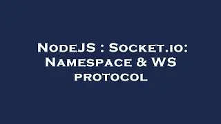 NodeJS : Socket.io: Namespace & WS protocol