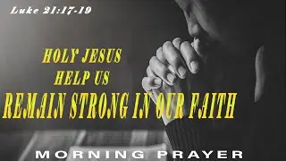 HOLY JESUS HELPS US TO REMAIN STRONG IN OUR FAITH || Luke 21:17-19