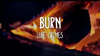 Luke Grimes - Burn (Lyrics & Live)