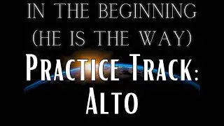 Practice Track (Alto) - In the Beginning (He Is the Way), SATB Choir