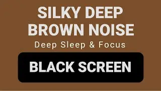 Silky Deep Brown Noise | Gentle Relaxation, Deep Sleep & Focus | 8 Hours Black Screen