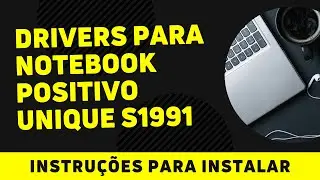Drivers Notebook Positivo Unique S1991 | para Windows 7 x86 x64 (32 e 64 bits)