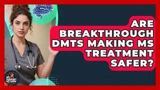 Are Breakthrough DMTs Making MS Treatment Safer? - MS Support Network