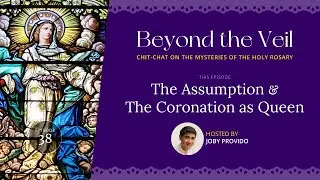 Beyond the Veil: Ep038 - Assumption & Coronation
