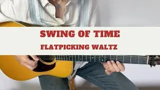 Swing Of Time &ndash; Flatpicking Guitar Waltz (Original Composition)