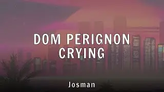 Josman - DOM PERIGNON CRYING (Lyrics)