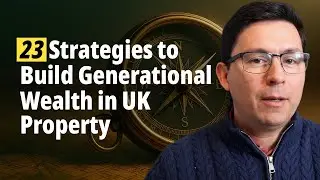 23 Strategies to Build Generational Wealth in UK Property (Don't Ignore These)