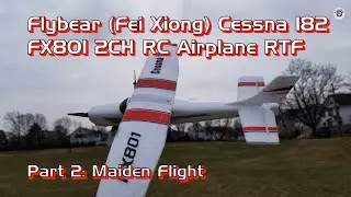 Flybear (Fei Xiong) Cessna 182 FX801 2CH Airplane RTF - Part 2: Maiden Flight