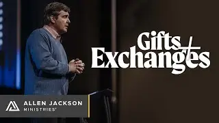 Gifts & Exchanges [Finding a God-Centered Response to Our Culture]