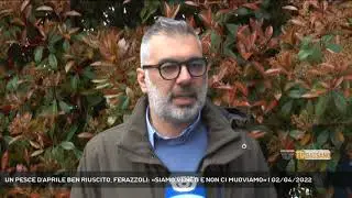 UN PESCE D'APRILE BEN RIUSCITO, FERAZZOLI: «SIAMO VENETI E NON CI MUOVIAMO» | 02/04/2022