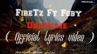 FireTz Ft Foby - Unaonaje ( Official lyrics video )