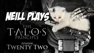 Land of Faith - Neill Plays: The Talos Principle (Episode 22)