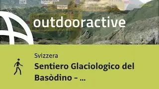 Escursione in Svizzera: Sentiero Glaciologico del Bas&ograve;dino - 17.06.2022