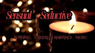 sensual seductive candles ambiance relaxing music