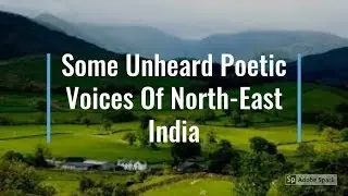 Some Unheard Poetic Voices Of North Eastern India