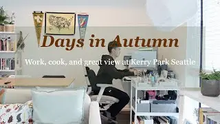 Days in autumn | Work, cook, and great view at Kerry Park Seattle