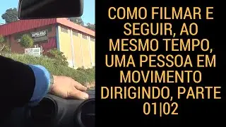 ✔ Dica Técnica: Como filmar e seguir, ao mesmo tempo, uma pessoa em movimento dirigindo, parte 01|02