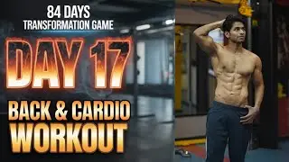 Day 17 | Complete Back Workout + Cardio Fat Burn 🔥 | 84 Days Challenge 