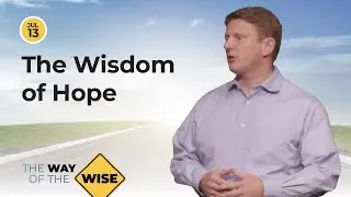 Message | The Wisdom of Hope | The Way of the Wise | David Sessions |&nbsp;July 13, 2025