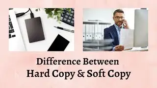 Difference Between Hard Copy and Soft Copy | Hard Copy vs Soft Copy: What's the Difference?