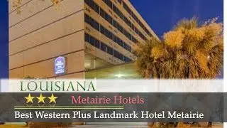 Best Western Plus Landmark Hotel Metairie - Metairie Hotels, Louisiana