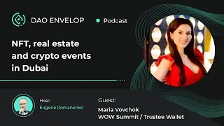 NFT, real estate and crypto events in Dubai with Maria Vovchok, WOW Summit / Trustee Wallet