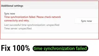 How to fix time synchronization failed please check network connectivity and retry