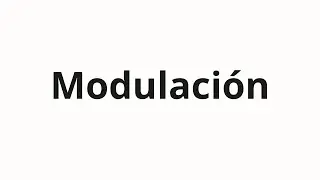 How to pronounce Modulaci&oacute;n