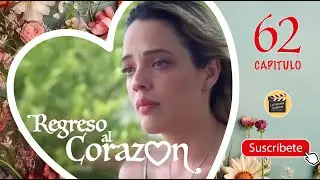REGRESO AL CORAZON | CAP -  62 | La Novela Cubana