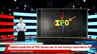 TaskUs leads list of IPO stocks set to see lockup expirations this week