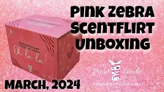Pink Zebra ScentFlirt Unboxing: March, 2024