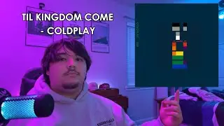 PYSCHOLOGY STUDENT REACTS TO Til Kingdom Come - Coldplay