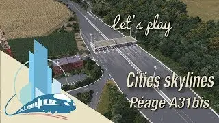 Let's play Cities Skylines Saint-Martin en Leu : Tollbooth on A31bis highway (EP7)