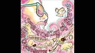The Uncle Steves- Songs in the Key of Steve (Full Album)