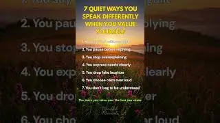 7 QUIET WAYS YOU SPEAK DIFFERENTLY WHEN YOU VALUE YOURSELF, #selfworth, #relatablequotes