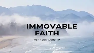 Immovable Faith | Refiner&rsquo;s Collective | LYRICS