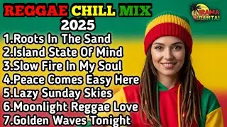 Best Reggae Chill Songs 2025 🌊 Slow & Relaxing Reggae Vibes