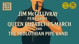 Jim McGillivray Performs Queen Elizabeth&rsquo;s March & Midlothian Pipe Band - Free Bagpipe Tune