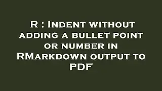 R : Indent without adding a bullet point or number in RMarkdown output to PDF